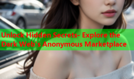 Unlock Hidden Secrets- Explore the Dark Web's Anonymous Marketplace