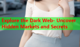 Explore the Dark Web- Uncover Hidden Markets and Secrets